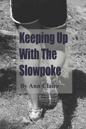 Keeping Up with the Slowpoke de Ann Claire