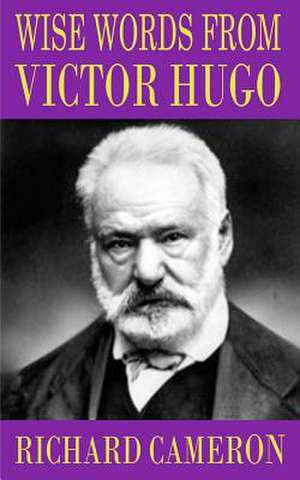 Wise Words from Victor Hugo de Richard Cameron