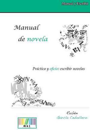 Manual de Novela. Practica y Oficio de Ruben Garcia Cebollero