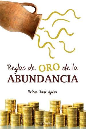 Reglas de Oro de La Abundancia de Selene Jade Aghina