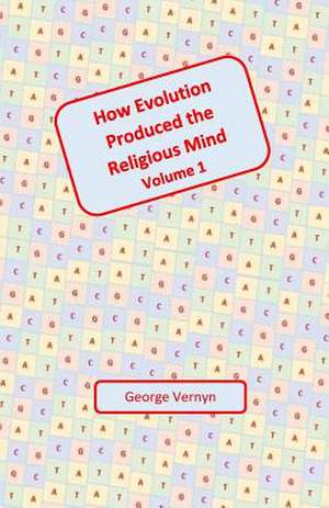 How Evolution Produced the Religious Mind de George Vernyn