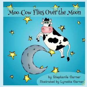 Moo-Cow Flies Over the Moon de Stephanie Garner