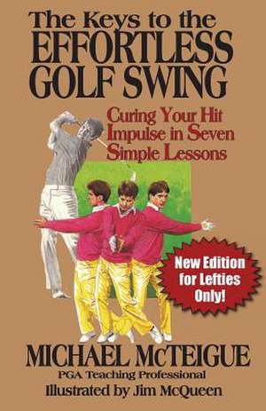 The Keys to the Effortless Golf Swing - New Edition for Lefties Only! de Michael McTeigue