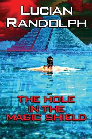 The Hole in the Magic Shield de Lucian Randolph