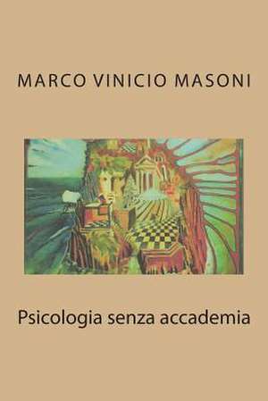 Psicologia Senza Accademia de Marco Vinicio Masoni