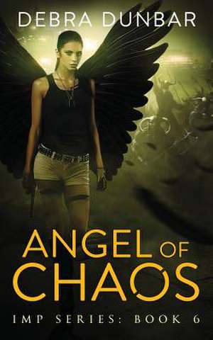 Angels of Chaos de Debra Dunbar