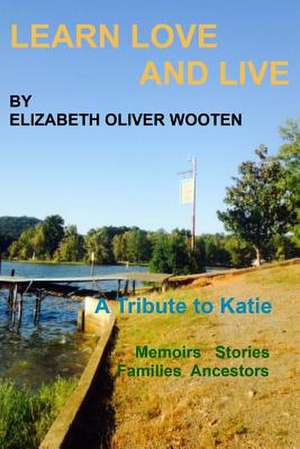 Learn Love and Live de Wooten, MS Elizabeth Oliver