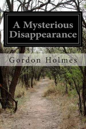 A Mysterious Disappearance de Gordon Holmes