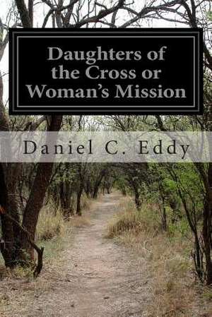 Daughters of the Cross or Woman's Mission de Daniel C. Eddy