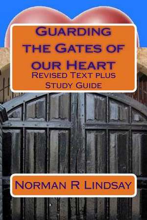 Guarding the Gates of Our Heart de Norman R. Lindsay