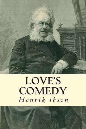 Love's Comedy de Henrik Ibsen