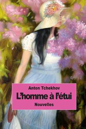 L'Homme A L'Etui de Anton Tchekhov