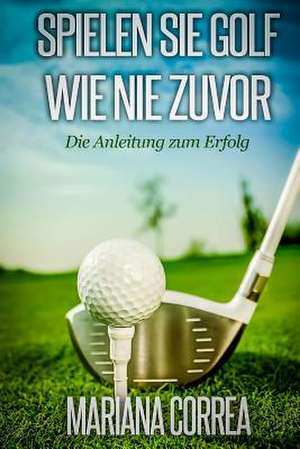 Spielen Sie Golf Wie Nie Zuvor de Mariana Correa