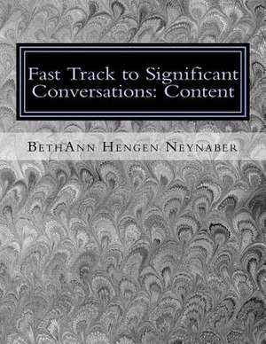 Fast Track to Significant Conversations de MS Bethann Hengen Neynaber