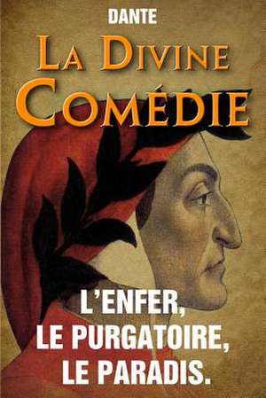 La Divine Comedie - L'Enfer, Le Purgatoire, Le Paradis. de Dante Alighieri