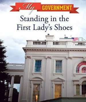 Standing in the First Lady's Shoes de Joanne Mattern