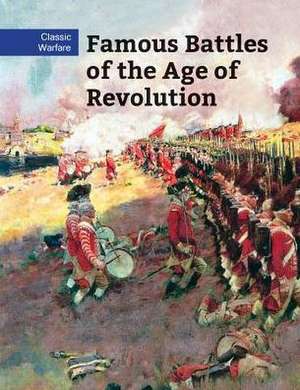 Famous Battles of the Age of Revolution de Chris McNab