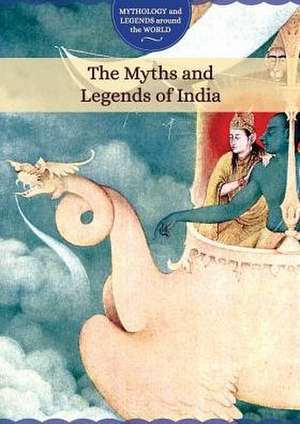 The Myths and Legends of India de Joanne Randolph