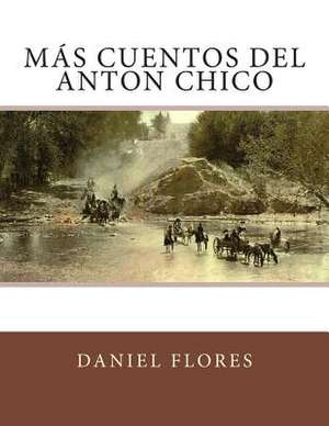 Mas Cuentos del Anton Chico de Daniel B. Flores