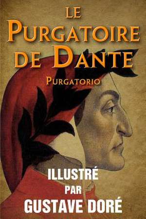 Le Purgatoire de Dante (Purgatorio) - Illustre Par Gustave Dore de Dante Alighieri