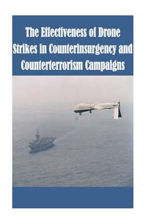 The Effectiveness of Drone Strikes in Counterinsurgency and Counterterrorism Campaigns de Strategic Studies Institute