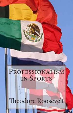 Professionalism in Sports de Theodore Roosevelt