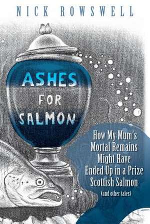 Ashes for Salmon de Nick Rowswell