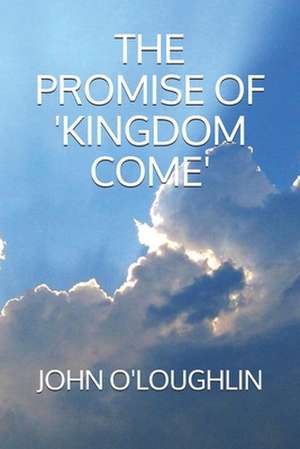 The Promise of 'Kingdom Come' de John O'Loughlin