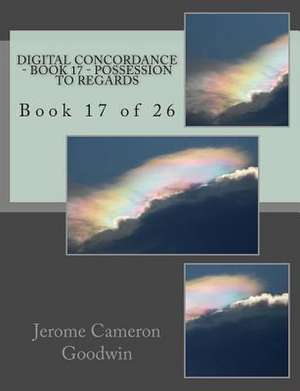 Digital Concordance - Book 17 - Possession to Regards de MR Jerome Cameron Goodwin