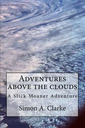 Adventure Above the Clouds de Simon Amazing Clarke