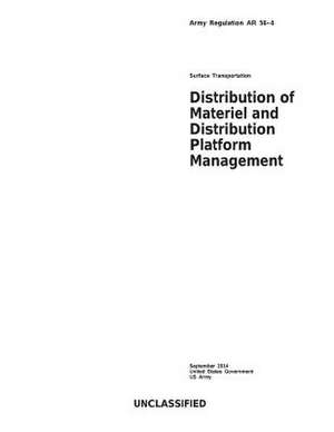 Army Regulation AR 56-4 Surface Transportation Distribution of Materiel and Distribution Platform Management September 2014 de United States Government Us Army