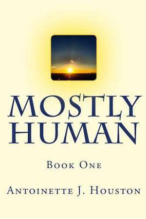 Mostly Human de Antoinette J. Houston