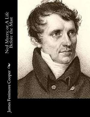 Ned Myers; Or, a Life Before the Mast de James Fenimore Cooper