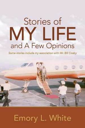 Stories of My Life and a Few Opinions de Emory L. White