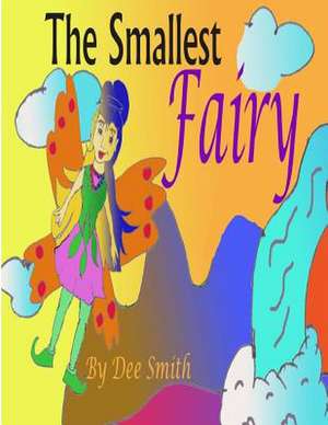 The Smallest Fairy de Dee Smith