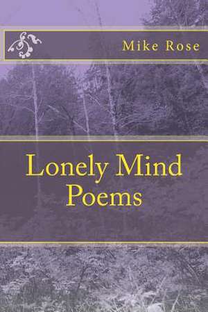 Lonely Mind Poems de Mike Rose