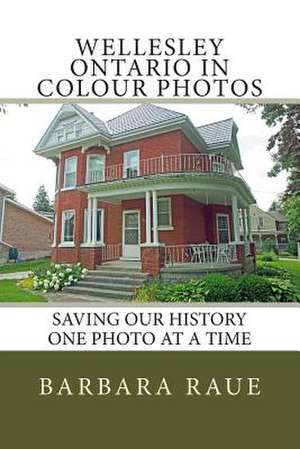 Wellesley Ontario in Colour Photos de Mrs Barbara Raue