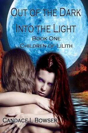 Out of the Dark Into the Light de Candace L. Bowser