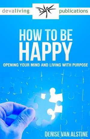 How to Be Happy de Denise Van Alstine