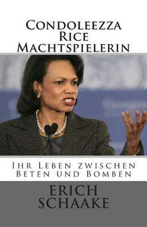 Condoleezza Rice Die Machtspielerin de Erich Schaake