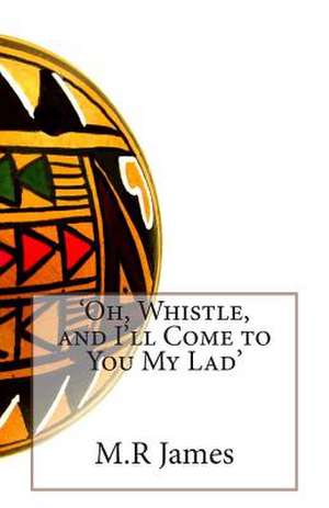 'Oh, Whistle, and I'll Come to You My Lad' de M. R. James