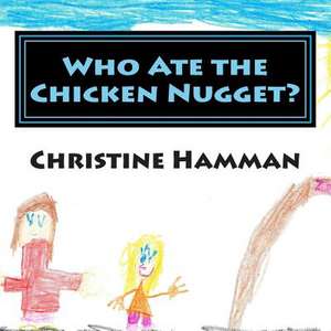 Who Ate the Chicken Nugget? de Christine Hamman