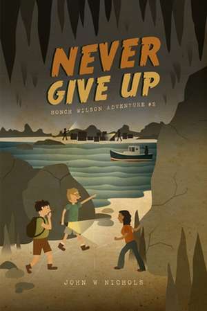 Never Give Up de John W. Nichols