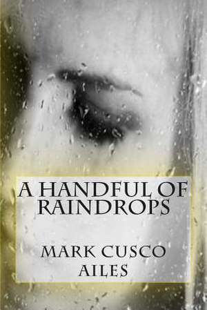 A Handful of Raindrops de Mark Cusco Ailes