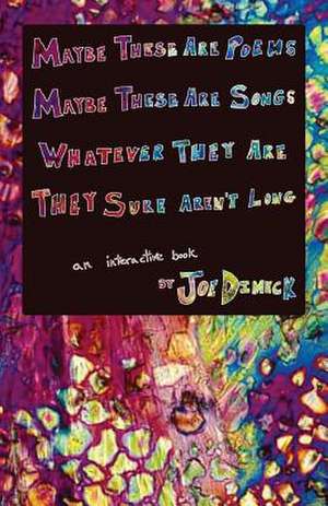 Maybe These Are Poems Maybe These Are Songs Whatever They Are They Sure Aren't Long de Joe Dimeck