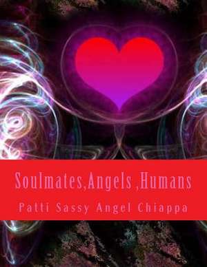 Soulmates, Angels, Humans de Patti Sassy Angel Chiappa