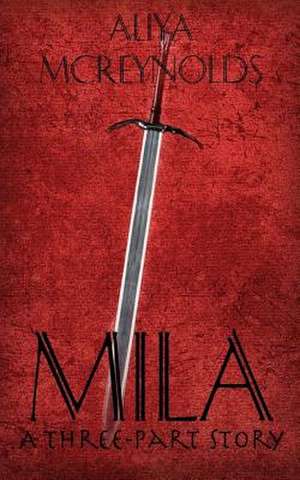 Mila (a Three-Part Story) de Aliya McReynolds