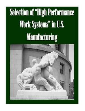 Selection of High Performance Work Systems in U.S. Manufacturing de Federal Trade Commission