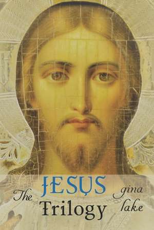 The Jesus Trilogy de Gina Lake