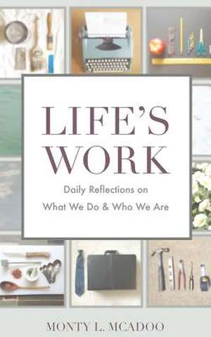 Life's Work de Monty L. McAdoo